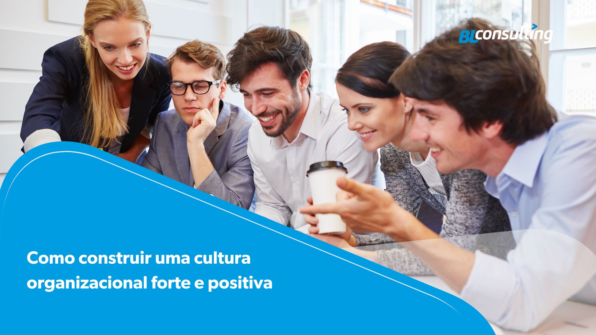 Como construir uma cultura organizacional forte e positiva