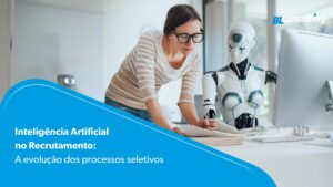 Inteligência artificial no recrutamento A evolução dos processos seletivos-BL-Consulting